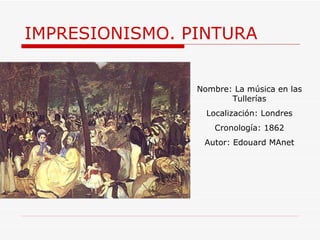IMPRESIONISMO. PINTURA Nombre:  La música en las Tullerías Localización: Londres Cronología: 1862 Autor: Edouard MAnet 