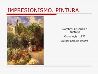 IMPRESIONISMO. PINTURA Nombre: Le jardin à pontoise Cronología: 1877 Autor: Camille Pisarro 