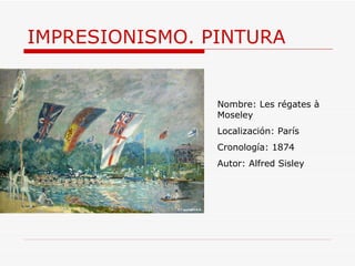 IMPRESIONISMO. PINTURA Nombre:  Les régates à Moseley Localización: París Cronología: 1874 Autor: Alfred Sisley 