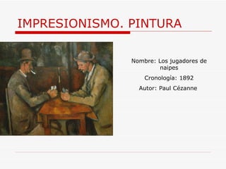 IMPRESIONISMO. PINTURA Nombre: Los jugadores de naipes Cronología: 1892 Autor:  Paul Cézanne  