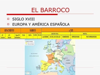 EL BARROCO SIGLO XVIII EUROPA Y AMÉRICA ESPAÑOLA 
