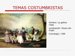 TEMAS COSTUMBRISTAS Nombre:  La gallina ciega Localización: Museo del Prado Cronología: 1789 