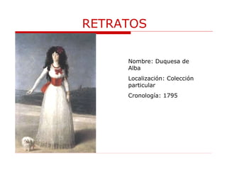 RETRATOS Nombre: Duquesa de Alba Localización: Colección particular Cronología: 1795 