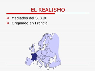 EL REALISMO Mediados del S. XIX Originado en Francia 
