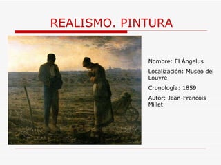 REALISMO. PINTURA Nombre: El Ángelus Localización: Museo del Louvre Cronología: 1859 Autor:  Jean-Francois Millet 