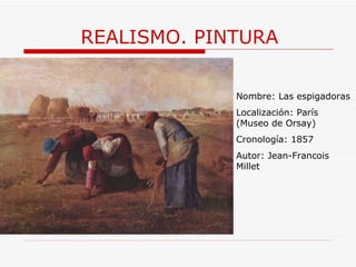 REALISMO. PINTURA Nombre: Las espigadoras Localización: París (Museo de Orsay) Cronología: 1857 Autor:  Jean-Francois Millet 