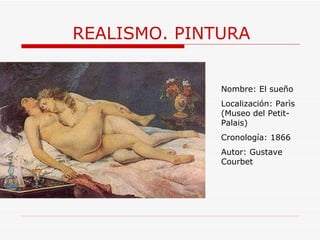 REALISMO. PINTURA Nombre: El sueño Localización: Parìs (Museo del Petit-Palais) Cronología: 1866 Autor:  Gustave Courbet 
