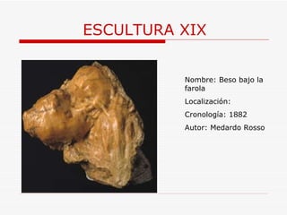 ESCULTURA XIX Nombre: Beso bajo la farola Localización: Cronología: 1882 Autor: Medardo Rosso 