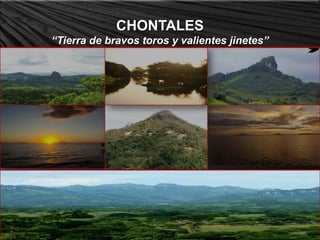 CHONTALES
“Tierra de bravos toros y valientes jinetes”
 
