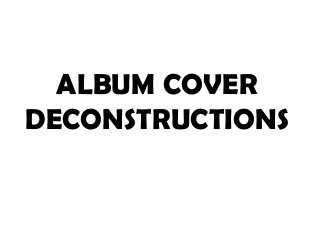 ALBUM COVER
DECONSTRUCTIONS
 