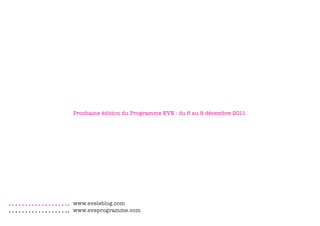 Prochaine édition du Programme EVE : du 6 au 9 décembre 2011.




www.eveleblog.com
www.eveprogramme.com
 