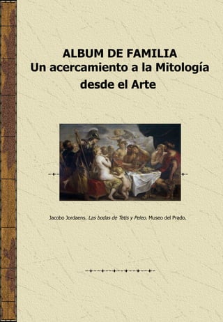 ALBUM DE FAMILIA Un acercamiento a la  M itología desde el  A rte   Jacobo Jordaens.  Las bodas de Tetis y Peleo.  Museo del Prado. 