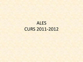 ALES
CURS 2011-2012
 