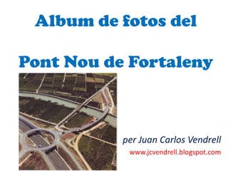 Album de fotos delPont Nou de Fortaleny per Juan Carlos Vendrell www.jcvendrell.blogspot.com 