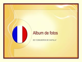 Album de fotos IES “COMUNEROS DE CASTILLA” 