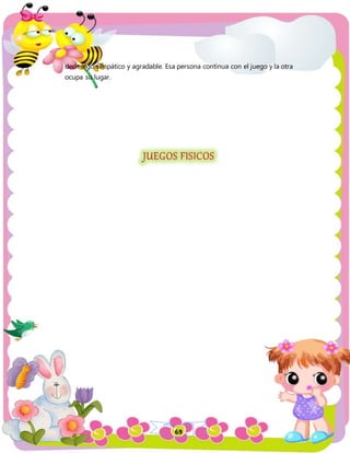 69
decir algo simpático y agradable. Esa persona continua con el juego y la otra
ocupa su lugar.
 