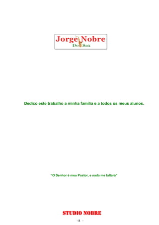 Dedico este trabalho a minha família e a todos os meus alunos. 
  
 
 
 
 
 
³26HQKRUpPHX3DVWRUHQDGDPHIDOWDUi´ 
STUDIO NOBRE 
- 8ϲ - 
