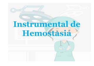 Instrumental de
Hemostasia
 