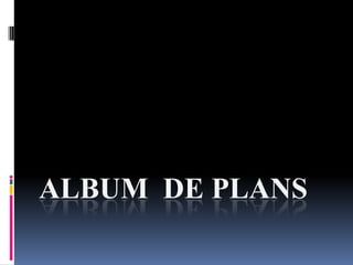 ALBUM DE PLANS
 