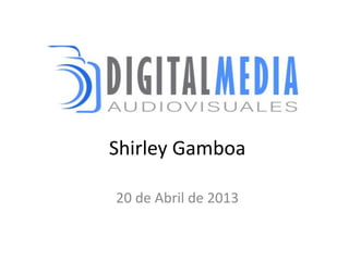 Shirley Gamboa
20 de Abril de 2013
 