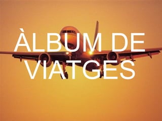   ÀLBUM DE VIATGES 