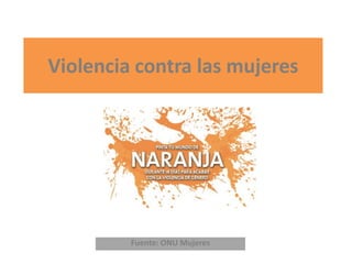 Violencia contra las mujeres
Fuente: ONU Mujeres
 