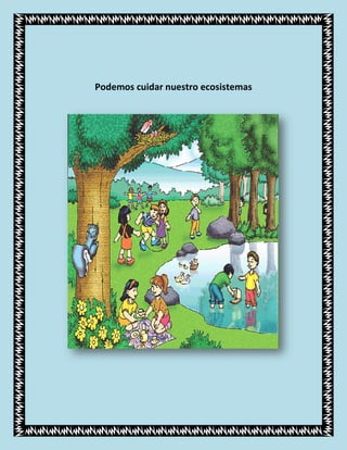 Podemos cuidar nuestro ecosistemas
 
