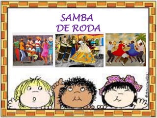 SAMBA
DE RODA
03/08/2020
Creche Gonzaga - Aula remota - Professora
Izabel Rodrigues
12
 