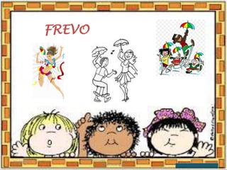 FREVO
03/08/2020
Creche Gonzaga - Aula remota - Professora
Izabel Rodrigues
16
 