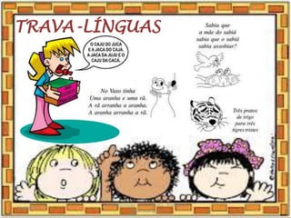 TRAVA-LÍNGUAS
03/08/2020
Creche Gonzaga - Aula remota - Professora
Izabel Rodrigues
18
 