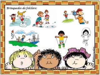 Brinquedos do folclore:
03/08/2020
Creche Gonzaga - Aula remota - Professora
Izabel Rodrigues
21
 