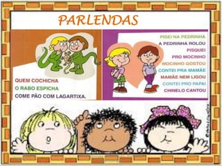 PARLENDAS
03/08/2020
Creche Gonzaga - Aula remota - Professora
Izabel Rodrigues
6
 