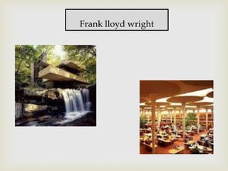 Frank lloyd wright
 