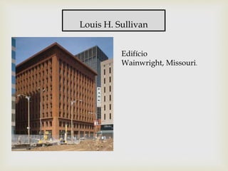 Louis H. Sullivan
Edifício
Wainwright, Missouri.
 