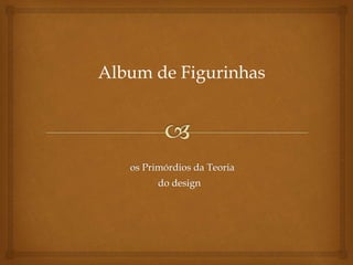 Album de Figurinhas
 