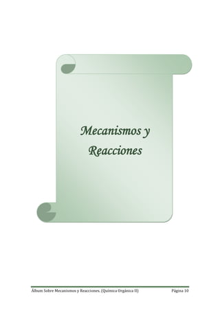 Álbum Sobre Mecanismos y Reacciones. (Química Orgánica II) Página 10
Mecanismos y
Reacciones
 