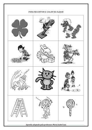 Apostila adaptada pela professora Maria Izabel Luiz
PARA RECORTAR E COLAR NO ÁLBUM
 