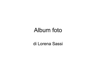 Album foto di Lorena Sassi 