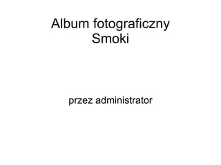 Album fotograficzny Smoki przez administrator 