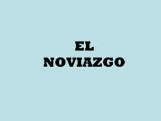 EL NOVIAZGO 