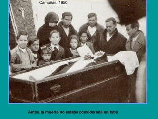 Antes, la muerte no estaba considerada un tabú Camuñas, 1950 