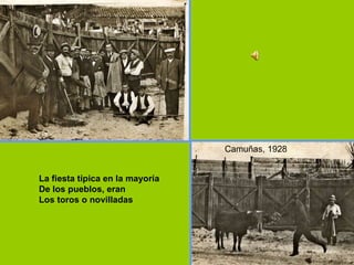 La fiesta típica en la mayoría De los pueblos, eran  Los toros o novilladas Camuñas, 1928 