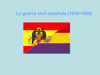 La guerra civil española (1936-1939) 