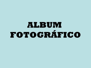 ALBUM  FOTOGRÁFICO 