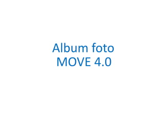 Album foto
MOVE 4.0
 
