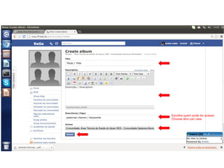 Escolha quem pode ter acesso
Choose who can view

 