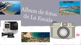 Album de fotosde La Escala
 