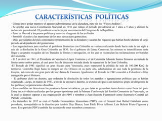 - Gómez en el poder mantuvo el aparato gubernamental de la dictadura, pero sin los “Viejos Andinos”.
- Se aprobó una nueva Constitución Nacional en 1936 que redujo el período presidencial de 7 años a 5 años y eliminó la
reelección presidencial. El presidente era electo por una minoría del Congreso de la República.
- Puso en libertad a los presos políticos y autorizo el regreso de los exiliados.
- Permitió el asalto a las mansiones de los mas destacados gomecistas.
- Dejo que salieran del país connotados representantes de la dictadura y sacaran las riquezas que habían hecho durante el largo
periodo de depredación del gomecismo.
- Las negociaciones para resolver el problema fronterizo con Colombia se venían realizando desde hacía más de un siglo a
raíz de la disolución de la Gran Colombia en 1830. En el gobierno de López Contreras, las mismas se intensificaron hasta
llegar a acuerdos recogidos de los Tratados de límites y navegación, en los que se reconocían las reclamaciones territoriales
de Colombia.
- El 5 de abril de 1941, el Presidente de Venezuela López Contreras y el de Colombia Eduardo Santos firmaron un tratado de
límites entre ambos países, el cual puso fin a la discusión iniciada desde la separación de la Gran Colombia.
-El Tratado de 1941 significó un gran fracaso para Venezuela, pues representó la pérdida de más de 100.000 Km2 de
territorio. Colombia llegó hasta la margen del río Orinoco en su parte alta, adueñándose de casi toda la península de la
Guajira, así como de una gran parte de los Llanos de Casanare. Igualmente, el Tratado de 1941 concedió a Colombia la libre
navegación por el Orinoco.
- El gobierno dictó un decreto, que ordenaba la disolución de todos los partidos y agrupaciones políticas que se habían
organizado. Luego, en marzo de 1937, a través de un nuevo decreto, se expulsó del país a un numeroso grupo de dirigentes de
los partidos y organizaciones disueltas.
- Estas medidas no detuvieron las presiones democratizadoras, ya que éstas se generaban tanto dentro como fuera del país.
Entre las actividades realizadas por los grupos opositores está la Primera Conferencia del Partido Comunista de Venezuela, en
la cual se dispuso separar a esa organización del PDN y nombrar a Juan Bautista Fuenmayor como Secretario General del
Partido Comunista.
- En diciembre de 1937 se creó el Partido Democrático Venezolano (PDV), con el General José Rafael Gabaldón como
presidente, acompañado en la directiva por Andrés Eloy Blanco, Juan Pablo Pérez Alfonso, Luis Beltrán Prieto Figueroa y
otros. Este partido (PDV) también fue acusado de tener miembros comunistas.

 