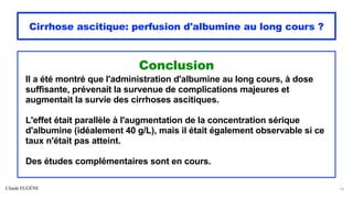Claude EUGÈNE
Cirrhose ascitique: perfusion d'albumine au long cours ?
Conclusion


Il a été montré que l'administration d...