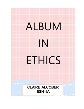 CLAIRE ALCOBER
BSN-1A
ALBUM
IN
ETHICS
 